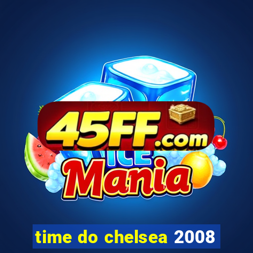 time do chelsea 2008